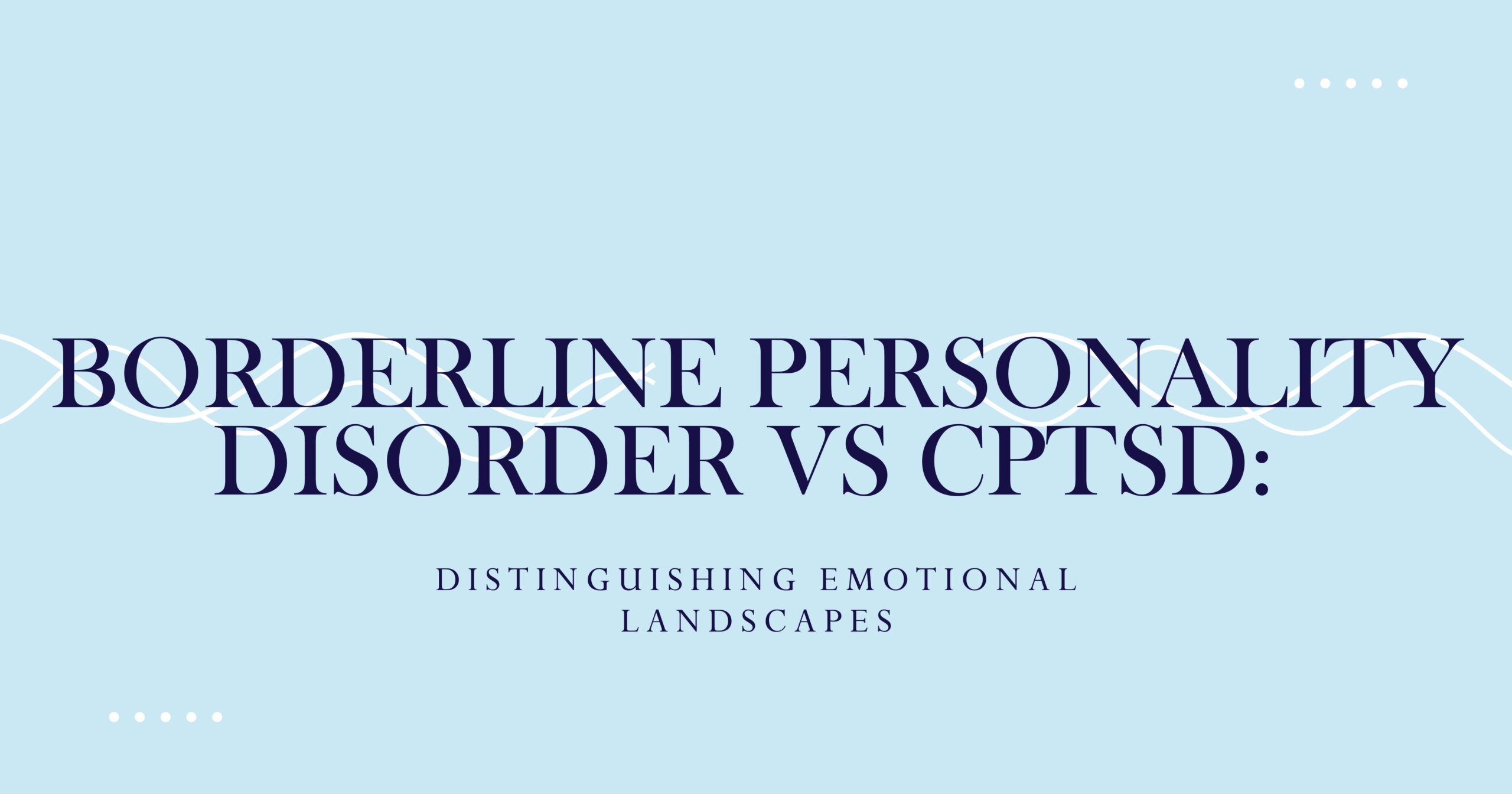 Borderline Personality Disorder vs CPTSD: Distinguishing Emotional Landscapes. Mental health comparison.