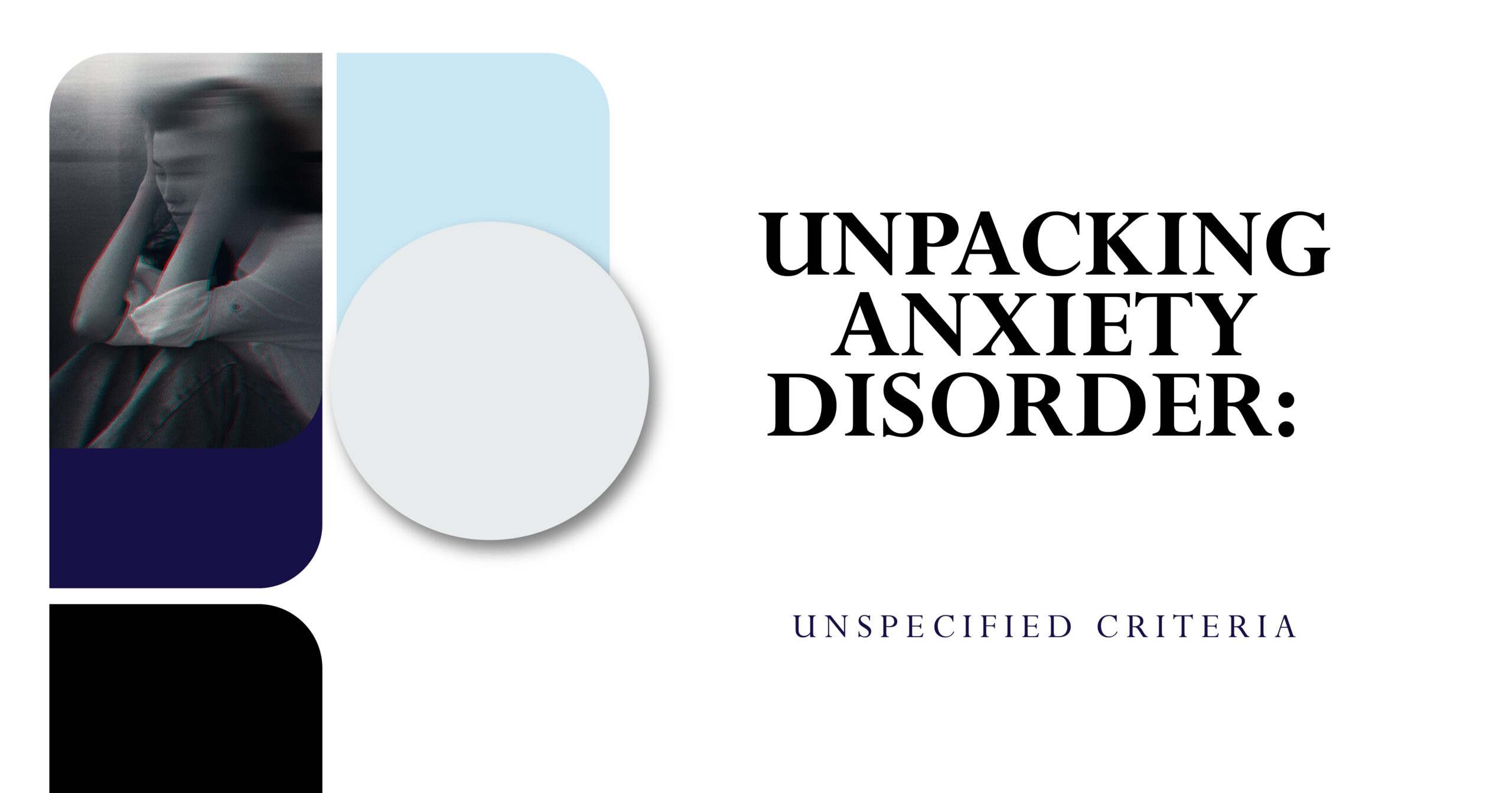 Unpacking Anxiety Disorder: Image of a woman depicting anxiety, mental health awareness, and unspecified criteria.