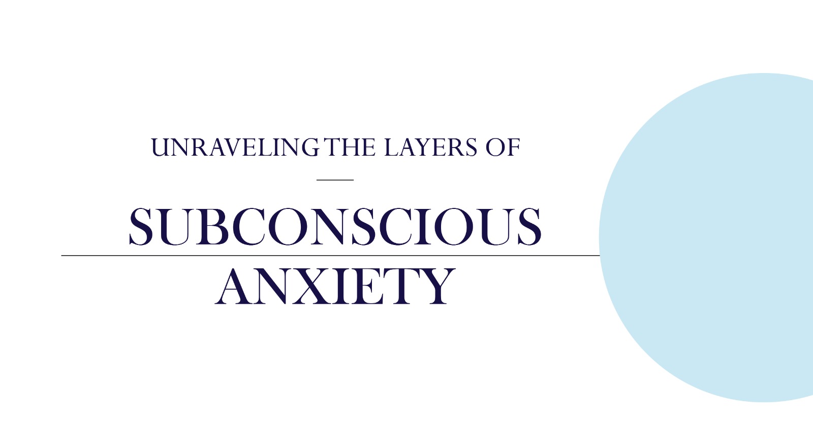 Unraveling Subconscious Anxiety: Image shows the title with a light blue circle, representing layers of inner thought and stress.