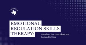 Banner for Lonestar Mental Health promoting Emotional Regulation Skills Therapy with the subtitle Transform Your Inner Chaos Into Sustainable Calm on a dark blue background with dotted patterns.