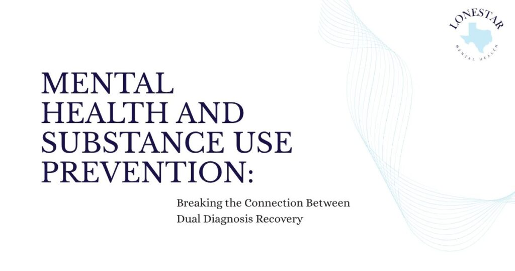 Title slide: 'Mental Health and Substance Use Prevention: Breaking the Connection Between Dual Diagnosis Recovery' with LoneStar Mental Health logo in the top-right corner.