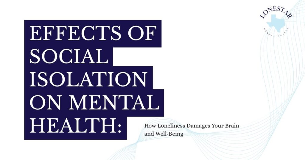Cover image with bold navy title blocks reading 'Effects of Social Isolation on Mental Health' and the subtitle 'How Loneliness Damages Your Brain and Well-Being'; Lonestar logo in the top-right.