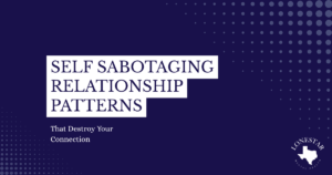 Podcast cover: purple background with dot patterns and white stepped text reading'SELF SABOTAGING RELATIONSHIP PATTERNS' with subtitle 'That Destroy Your Connection'; Lonestar logo bottom-right.