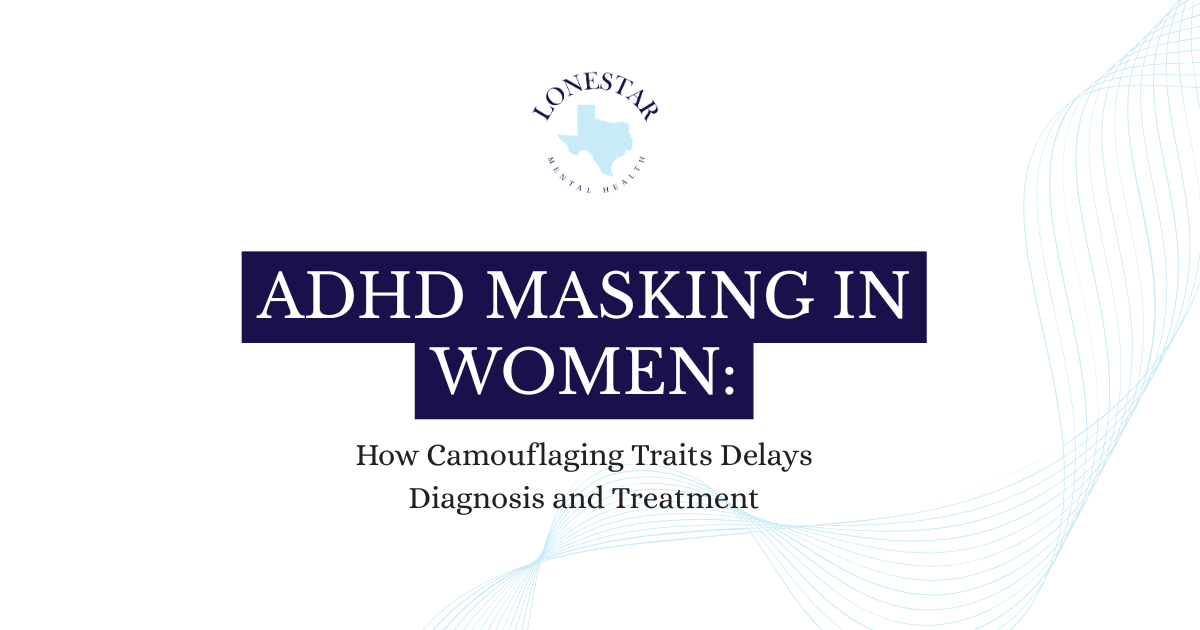 Title slide: ADHD Masking in Women—How Camouflaging Traits Delays Diagnosis and Treatment, with Lonestar Mental Health logo.